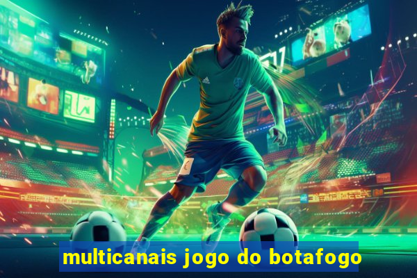 multicanais jogo do botafogo